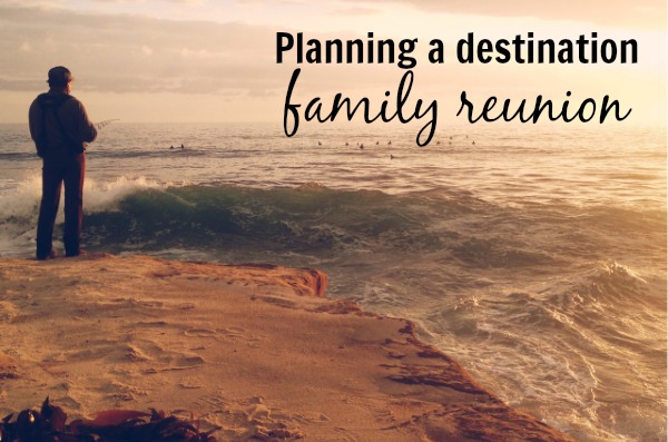 planning a destination family reunion